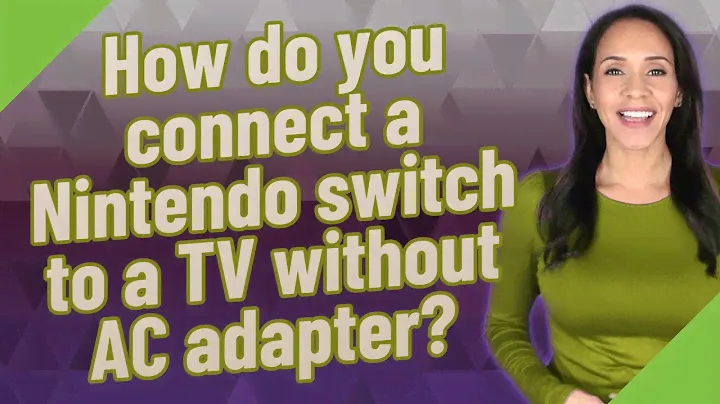 How do you connect a Nintendo switch to a TV without AC adapter?